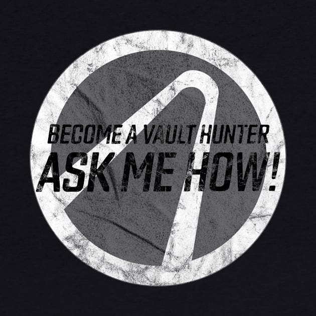 Become a Vault Hunter - Ask Me How! by groovyraffraff